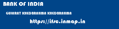 BANK OF INDIA  GUJARAT KHEDBRAHMA KHEDBRAHMA   ifsc code